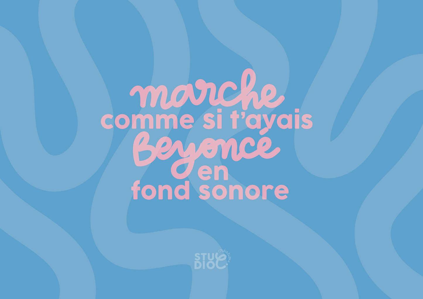 Marche comme si tu avais Beyoncé en fond sonore