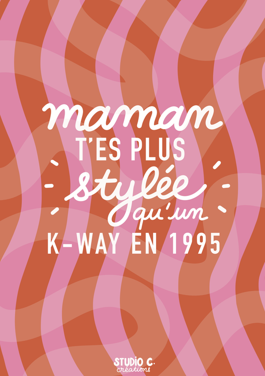 Maman, t'es plus stylée qu'un K-WAY en 1995 - Carte postale