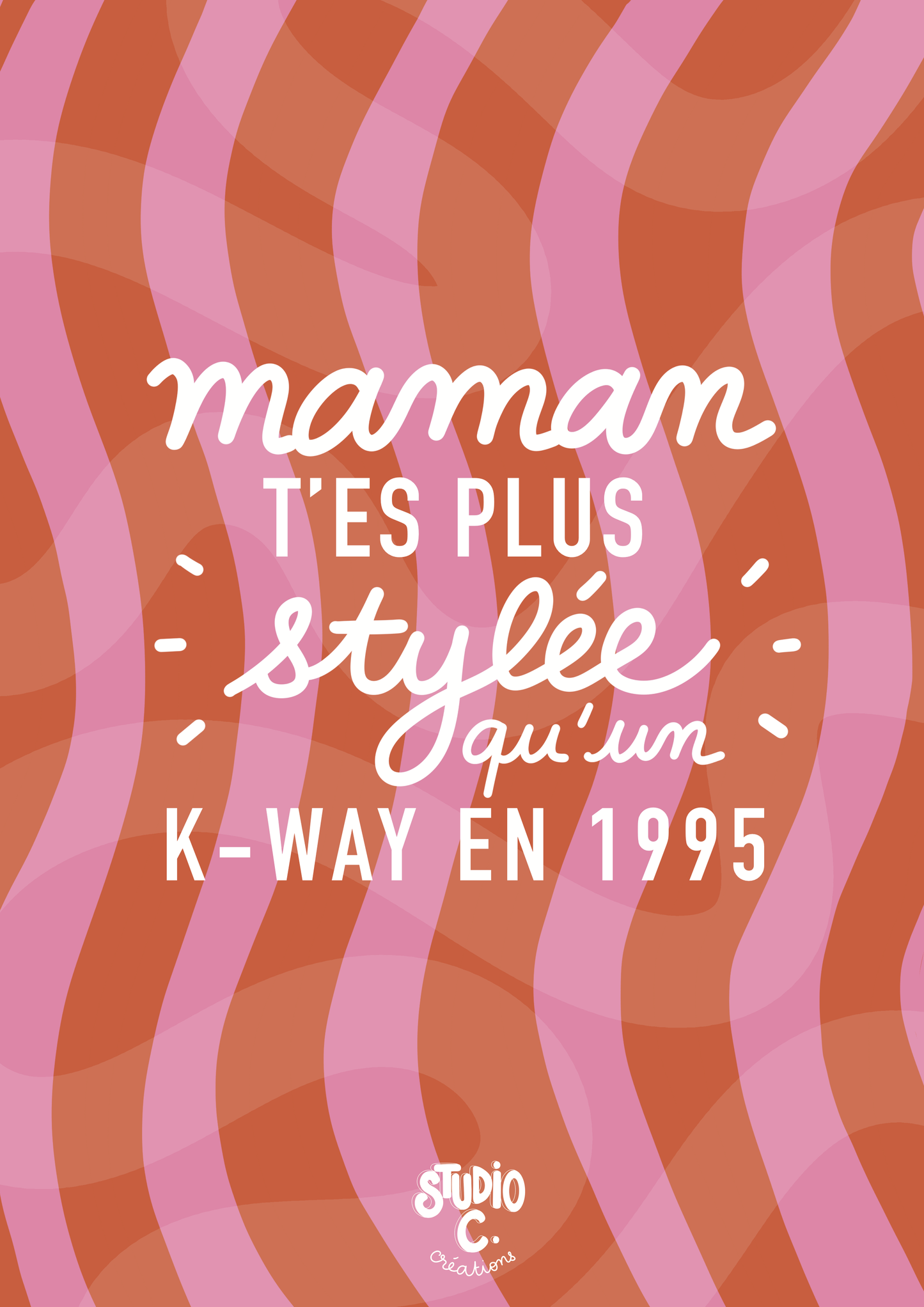 Maman t'es plus stylée qu'un K-WAY en 1995