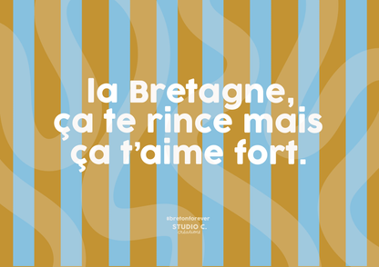 la Bretagne, ça te rince mais ça t'aime fort.