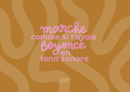 Marche comme si tu avais Beyoncé en fond sonore
