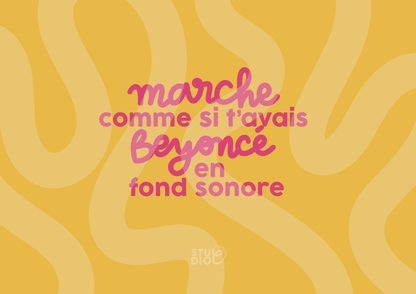 Marche comme si tu avais Beyoncé en fond sonore