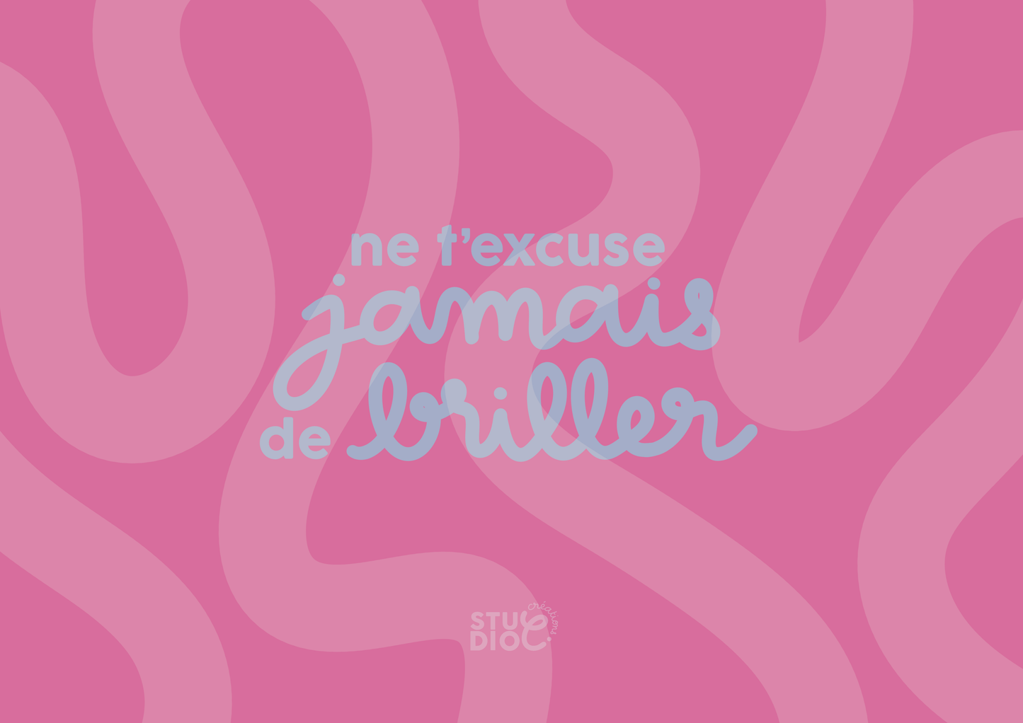Ne t'excuse jamais de briller
