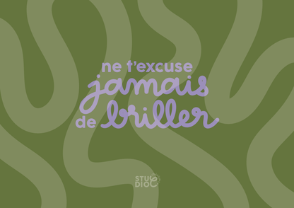Ne t'excuse jamais de briller
