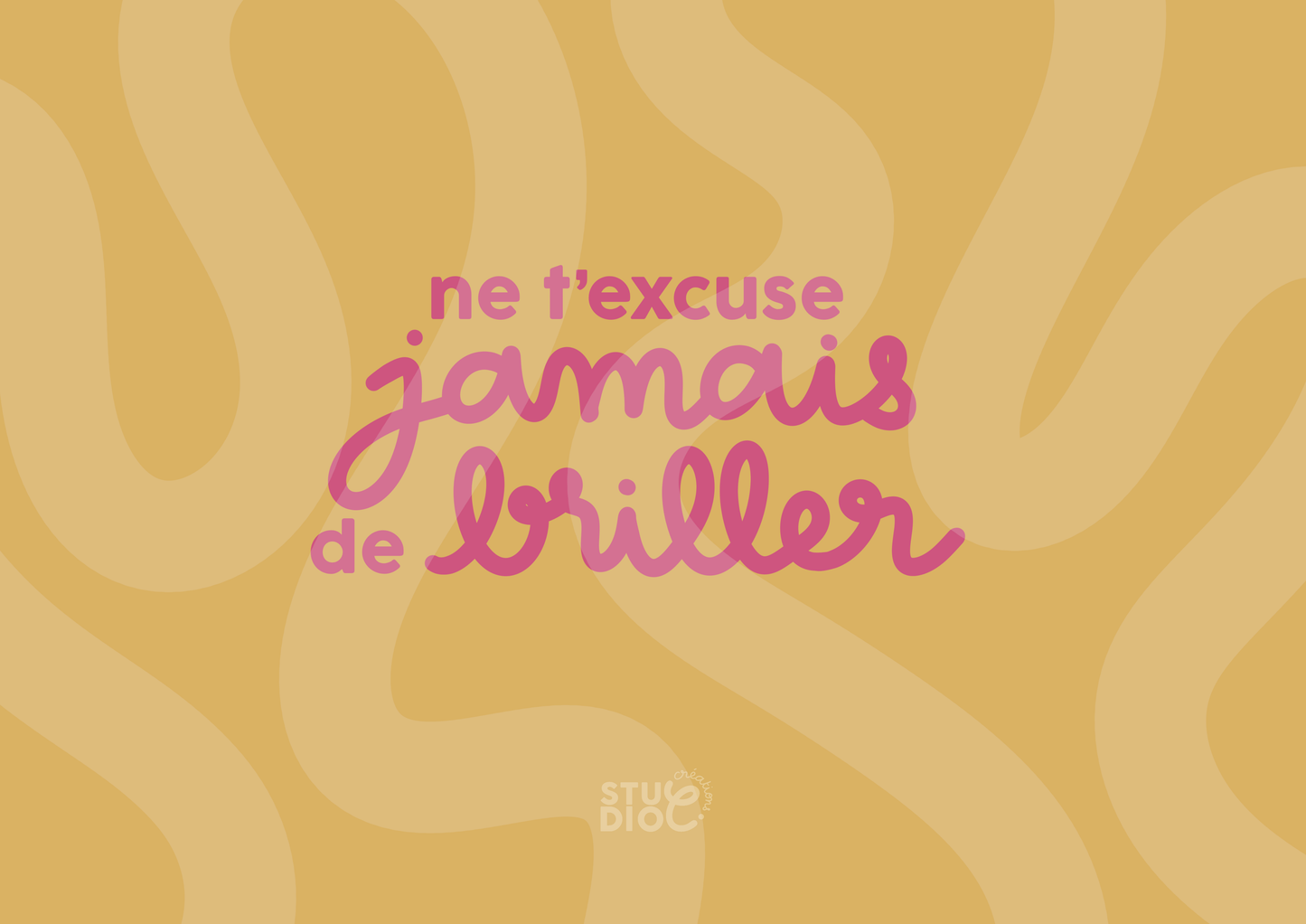 Ne t'excuse jamais de briller