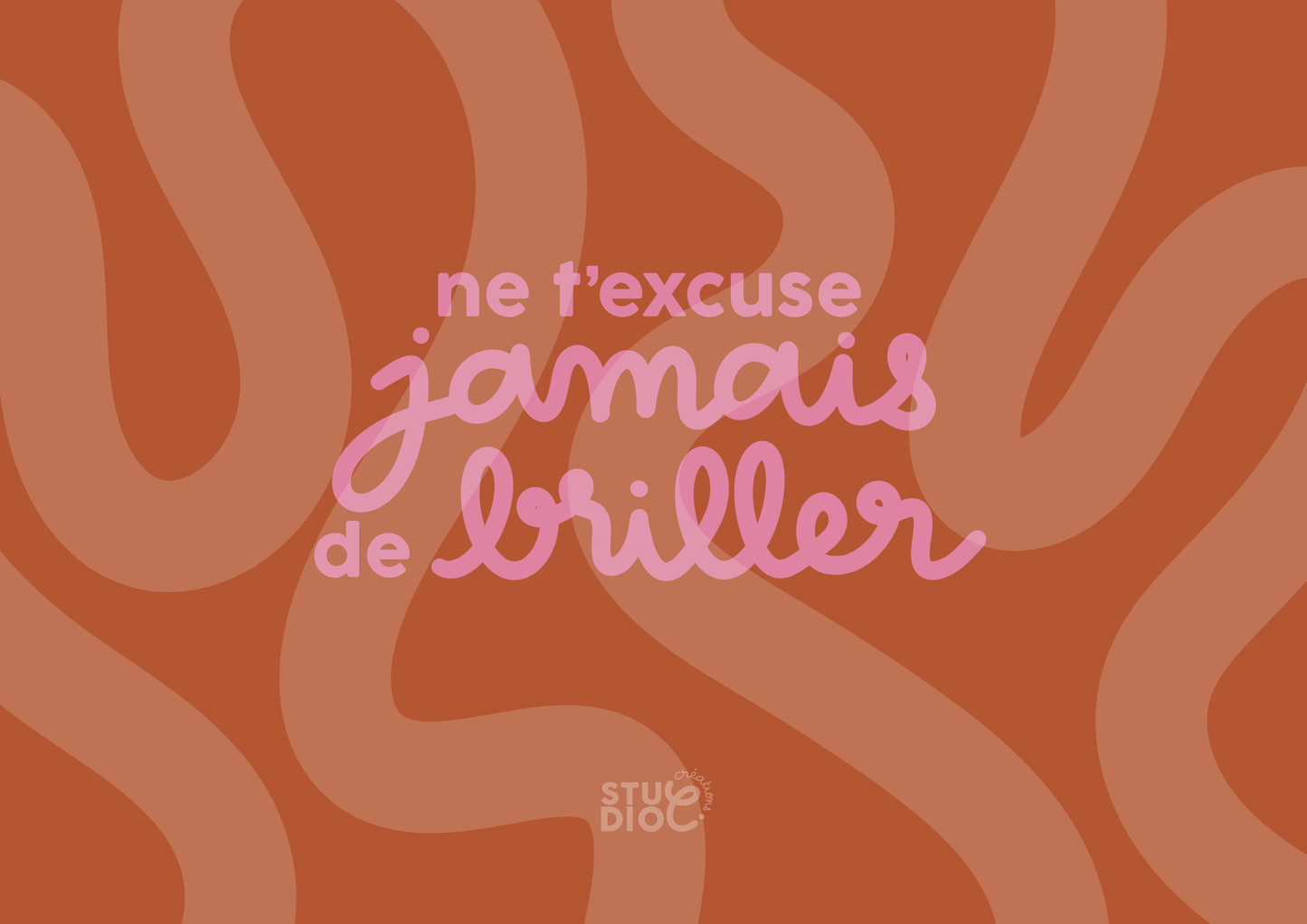 Ne t'excuse jamais de briller